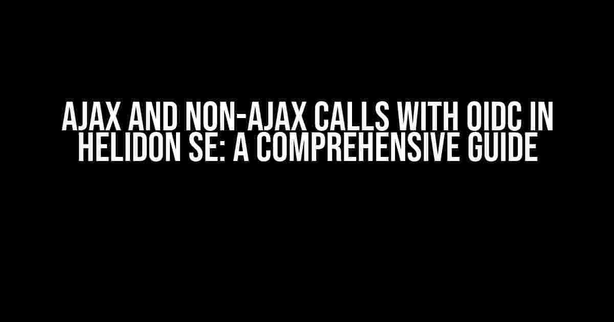 Ajax and non-Ajax calls with OIDC in Helidon SE: A Comprehensive Guide