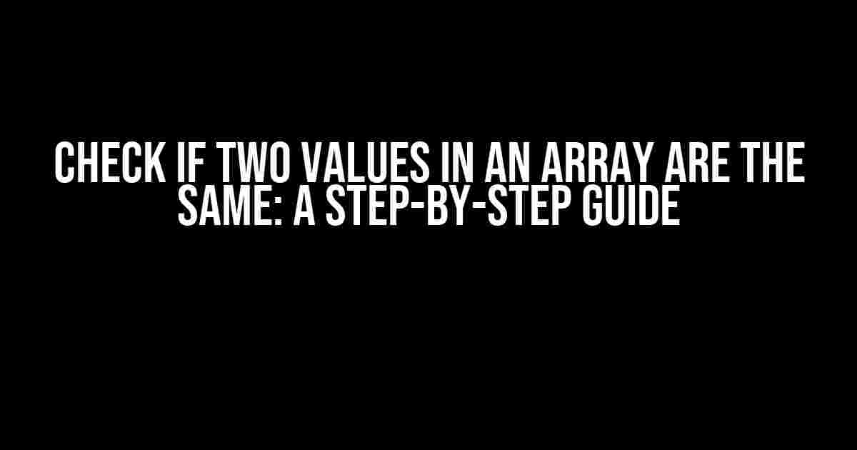 Check if Two Values in an Array are the Same: A Step-by-Step Guide