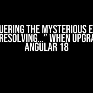 Conquering the Mysterious Error: “While Resolving…” When Upgrading to Angular 18