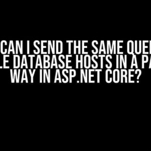 How can I send the same query to multiple database hosts in a parallel way in ASP.NET Core?