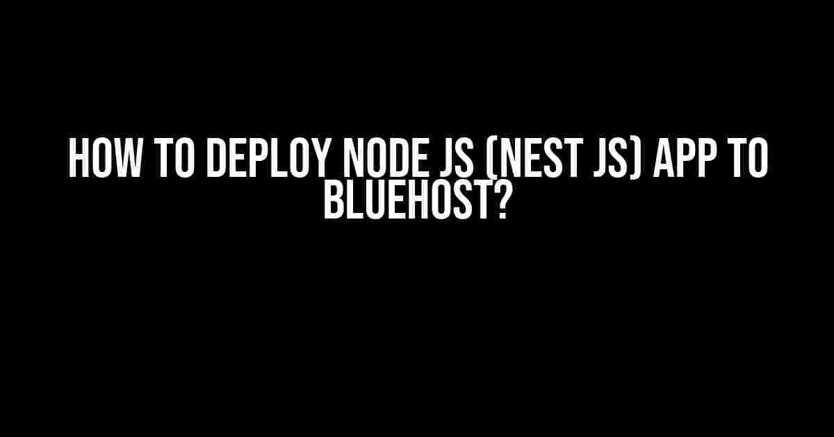 How to Deploy Node js (Nest js) App to Bluehost?