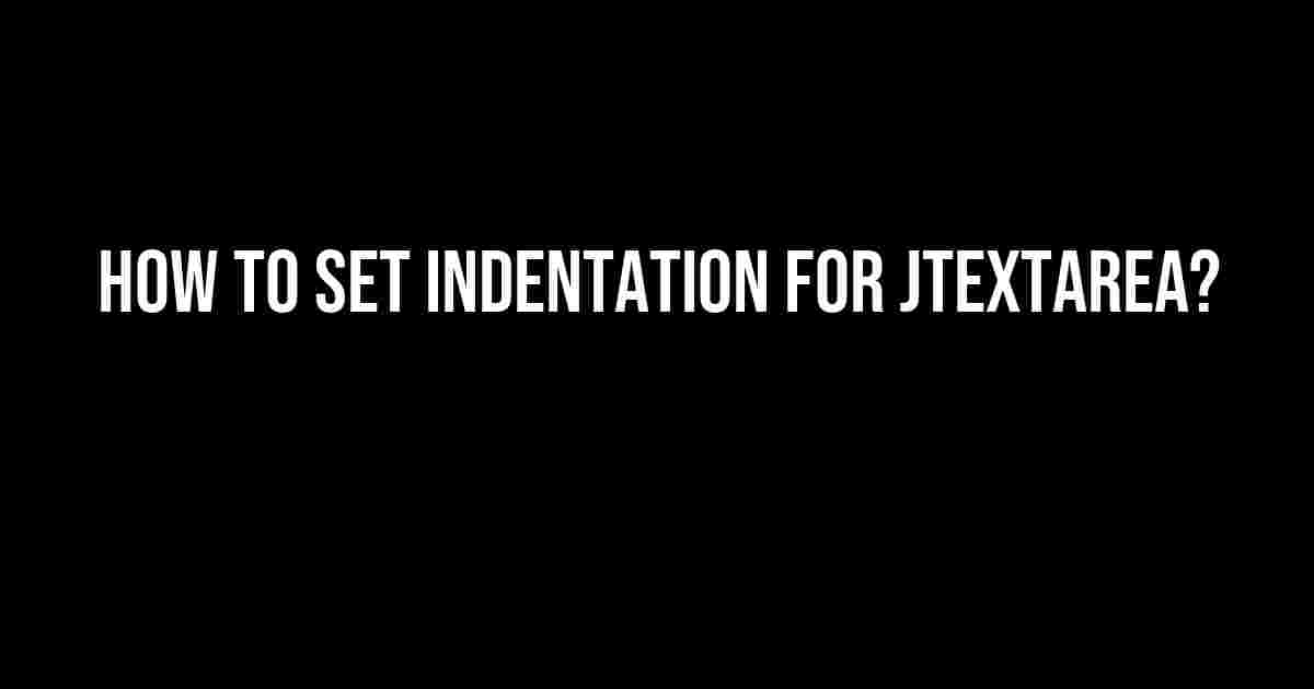 How to Set Indentation for JTextArea?