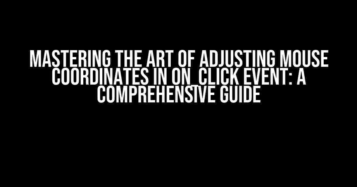 Mastering the Art of Adjusting Mouse Coordinates in On_Click Event: A Comprehensive Guide