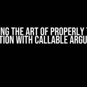 Mastering the Art of Properly Typing a Function with Callable Argument