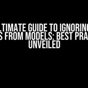 The Ultimate Guide to Ignoring Null Values from Models: Best Practices Unveiled